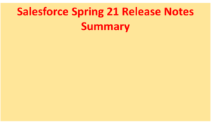 Salesforce Spring 21 Release Notes Summary